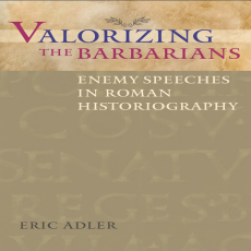 Eric Adler - Valorizing the Barbarians Enemy Speeches in Roman Historiography Eric Adler - Valorizing the Barbarians Enemy Speeches in Roman Historiography